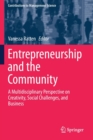 Image for Entrepreneurship and the Community : A Multidisciplinary Perspective on Creativity, Social Challenges, and Business