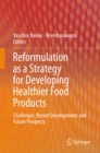 Image for Reformulation As a Strategy for Developing Healthier Food Products: Challenges, Recent Developments and Future Prospects