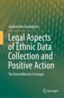 Image for Legal aspects of ethnic data collection and positive action: the Roma minority in Europe