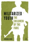 Image for Militarized youth: the children of the FARC