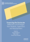Image for Traversing the doctorate  : reflections and strategies from students, supervisors and administrators