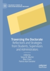 Image for Traversing the doctorate  : reflections and strategies from students, supervisors and administrators