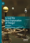 Image for Is God the best explanation of things?  : a dialogue