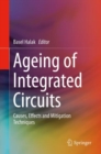 Image for Ageing of Integrated Circuits : Causes, Effects and Mitigation Techniques