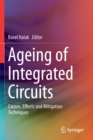 Image for Ageing of Integrated Circuits : Causes, Effects and Mitigation Techniques