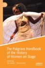 Image for The Palgrave Handbook of the History of Women on Stage