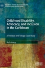 Image for Childhood disability, advocacy, and inclusion in the Caribbean  : a Trinidad and Tobago case study