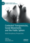 Image for Contested transparencies, social movements and the public sphere  : multi-disciplinary perspectives