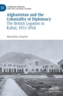 Image for Afghanistan and the coloniality of diplomacy  : the British legation in Kabul, 1922-1948