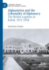 Image for Afghanistan and the coloniality of diplomacy: the British legation in Kabul, 1922-1948