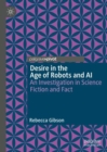 Image for Desire in the age of robots and AI: an investigation in science fiction and fact