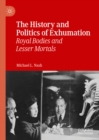 Image for The history and politics of exhumation: royal bodies and lesser mortals
