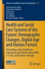 Image for Health and social care systems of the future: demographic changes, digital age and human factors : proceedings of the Healthcare Ergonomics and Patient Safety, HEPS, 3-5 July, 2019 Lisbon, Portugal