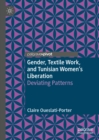 Image for Gender, textile work, and Tunisian women&#39;s liberation: deviating patterns