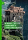Image for Orthodox churches and politics in Southeastern Europe: nationalism, conservativism, and intolerance