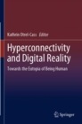 Image for Hyperconnectivity and Digital Reality : Towards the Eutopia of Being Human