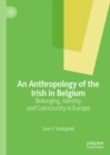 Image for An anthropology of the Irish in Belgium: belonging, identity and community in Europe