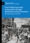 Image for From political economy to economics through nineteenth-century literature: reclaiming the social