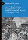 Image for From political economy to economics through nineteenth-century literature  : reclaiming the social