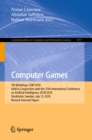 Image for Computer games: 7th Workshop, CGW 2018, held in conjunction with the 27th International Conference on Artificial Intelligence, IJCAI 2018, Stockholm, Sweden, July 13, 2018, Revised Selected Papers