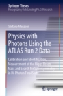 Image for Physics With Photons Using the Atlas Run 2 Data: Calibration and Identification, Measurement of the Higgs Boson Mass and Search for Supersymmetry in Di-photon Final State