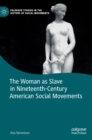 Image for The woman as slave in nineteenth-century American social movements