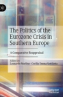 Image for The politics of the Eurozone crisis in Southern Europe  : a comparative reappraisal