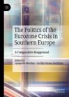 Image for The politics of the Eurozone crisis in Southern Europe: a comparative reappraisal