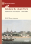 Image for Britain in the Islamic world: imperial and post-imperial connections