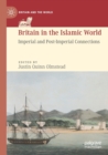 Image for Britain in the Islamic world  : imperial and post-imperial connections