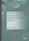 Image for A science-based critique of epistemological naturalism in Quine&#39;s tradition