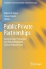 Image for Public Private Partnerships : Construction, Protection, and Rehabilitation of Critical Infrastructure