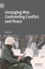 Image for Unstaging War, Confronting Conflict and Peace