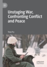 Image for Unstaging War, Confronting Conflict and Peace