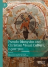Image for Pseudo-Dionysius and Christian visual culture, c.500-900