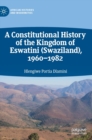Image for A constitutional history of the kingdom of Eswatini (Swaziland) 1960-1982