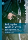 Image for Policing the world on screen  : American mythologies and Hollywood&#39;s rogue crimefighters