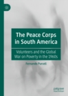 Image for The Peace Corps in South America: volunteers and the global war on poverty in the 1960s
