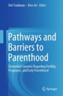 Image for Pathways and Barriers to Parenthood : Existential Concerns Regarding Fertility, Pregnancy, and Early Parenthood