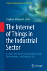 Image for Internet of Things in the Industrial Sector: Security and Device Connectivity, Smart Environments, and Industry 4.0