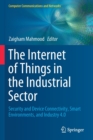 Image for The Internet of Things in the Industrial Sector : Security and Device Connectivity, Smart Environments, and Industry 4.0