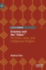 Image for Erasmus and the &quot;other&quot;  : on Turks, Jews, and Indigenous peoples