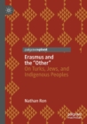Image for Erasmus and the &#39;other&#39;  : on Turks, Jews, and Indigenous peoples
