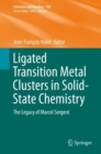 Image for Ligated Transition Metal Clusters in Solid-state Chemistry : The legacy of Marcel Sergent