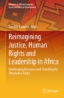 Image for Reimagining Justice, Human Rights and Leadership in Africa: Challenging Discourse and Searching for Alternative Paths