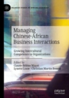Image for Managing Chinese-African business interactions: growing intercultural competence in organizations
