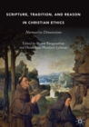 Image for Scripture, tradition, and reason in Christian ethics: normative dimensions