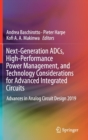 Image for Next-Generation ADCs, High-Performance Power Management, and Technology Considerations for Advanced Integrated Circuits : Advances in Analog Circuit Design 2019