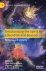 Image for Decolonizing the Spirit in Education and Beyond : Resistance and Solidarity