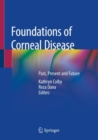Image for Foundations of Corneal Disease : Past, Present and Future
